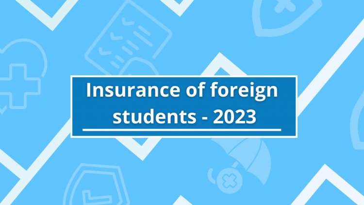 Insurance of foreign  students - 2023