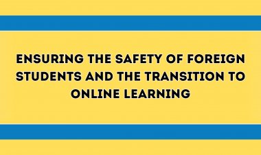 Ensuring the safety of foreign students and the transition to online learning