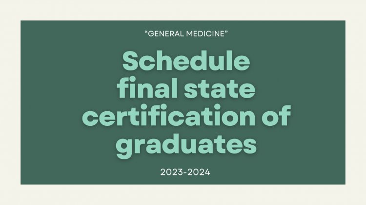 Schedule of state certification of graduates of the field of general medicine 2023-2024