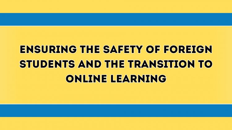 Ensuring the safety of foreign students and the transition to online learning